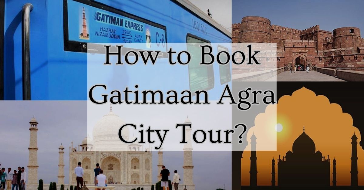 You are currently viewing How to Book Gatimaan Agra City Tour?