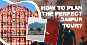 Read more about the article How to Plan the Perfect Jaipur Tour?