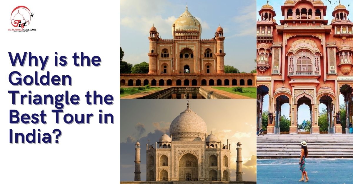 You are currently viewing Why is the Golden Triangle the Best Tour in India?